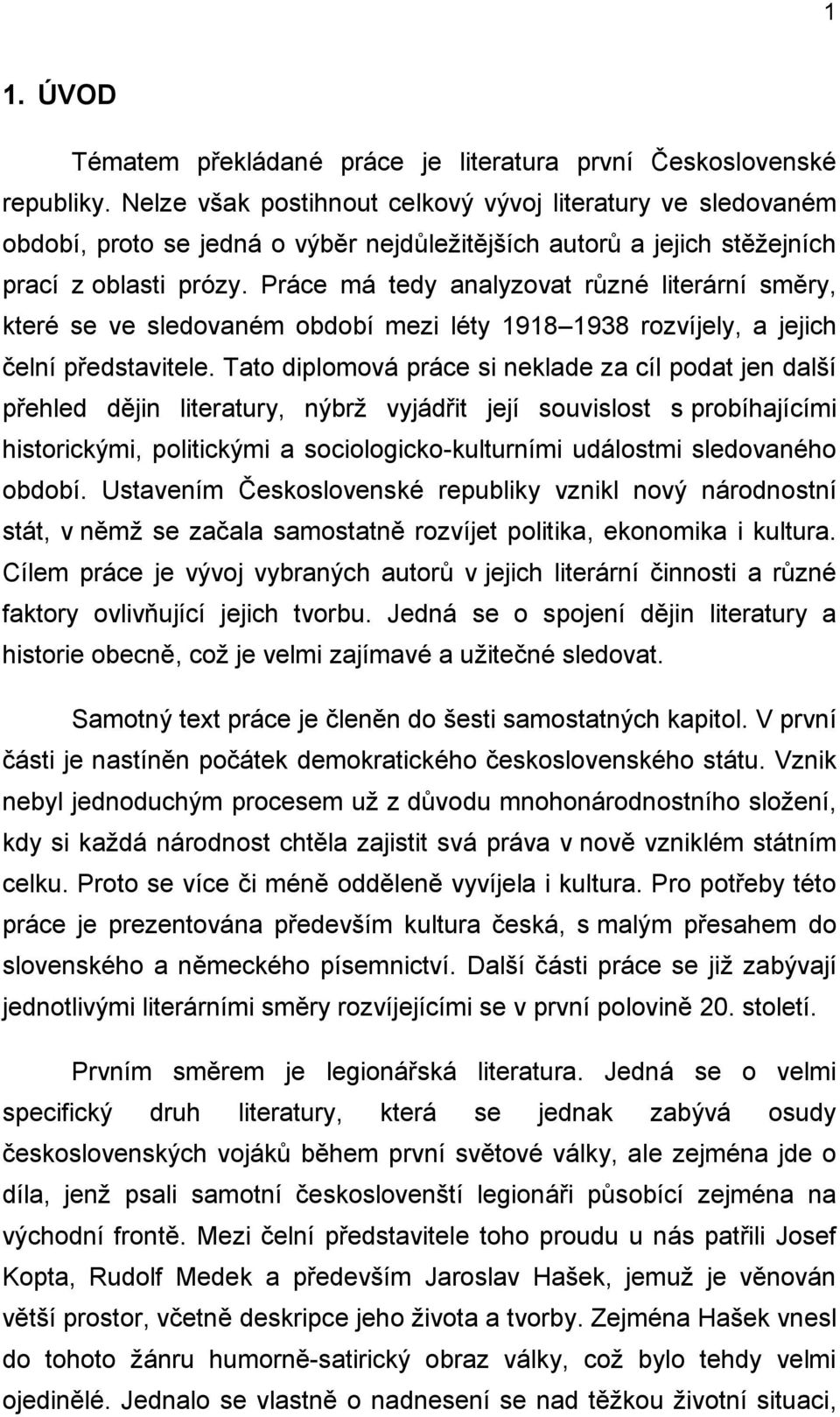 Práce má tedy analyzovat různé literární směry, které se ve sledovaném období mezi léty 1918 1938 rozvíjely, a jejich čelní představitele.