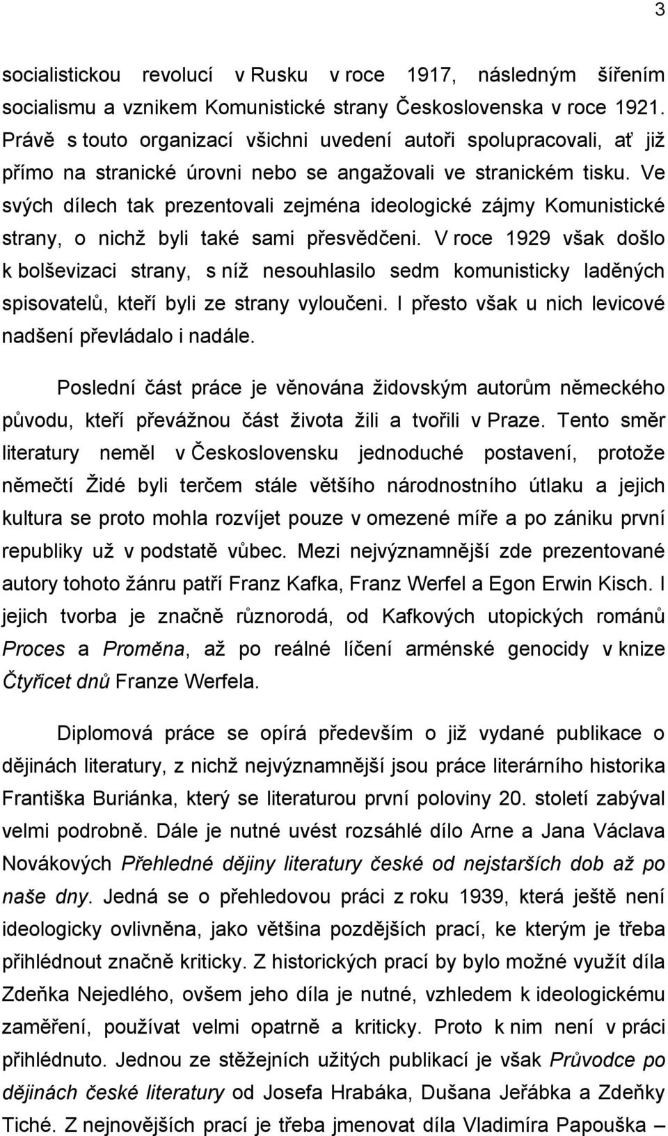 Ve svých dílech tak prezentovali zejména ideologické zájmy Komunistické strany, o nichž byli také sami přesvědčeni.