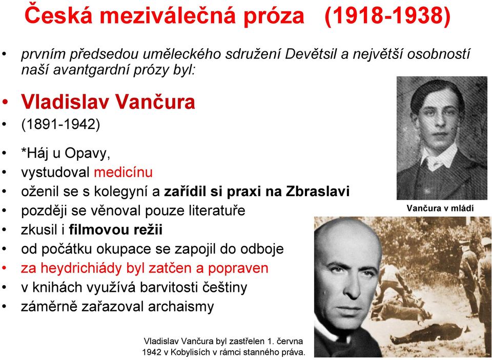 pouze literatuře zkusil i filmovou režii od počátku okupace se zapojil do odboje za heydrichiády byl zatčen a popraven v knihách využívá