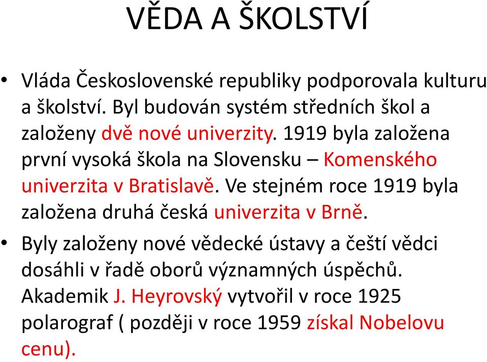 1919 byla založena první vysoká škola na Slovensku Komenského univerzita v Bratislavě.