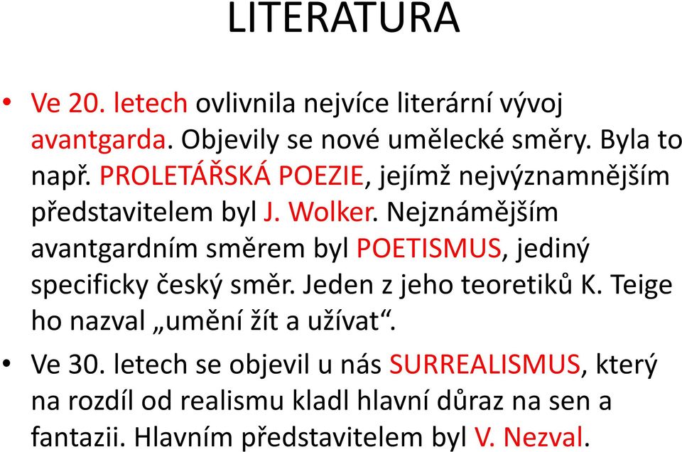 Nejznámějším avantgardním směrem byl POETISMUS, jediný specificky český směr. Jeden z jeho teoretiků K.