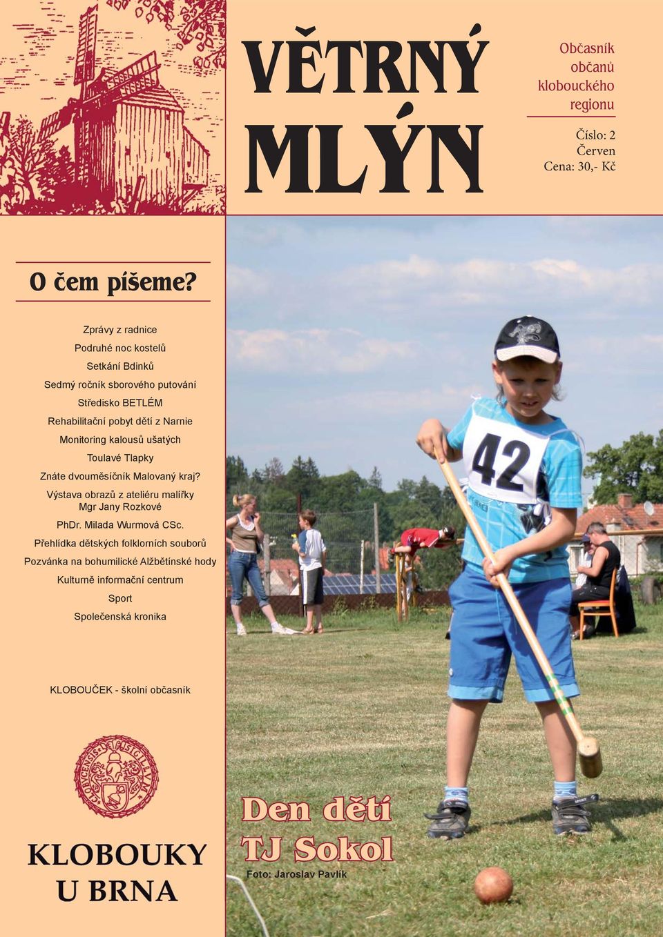 kalousů ušatých Toulavé Tlapky Znáte dvouměsíčník Malovaný kraj? Výstava obrazů z ateliéru malířky Mgr Jany Rozkové PhDr. Milada Wurmová CSc.
