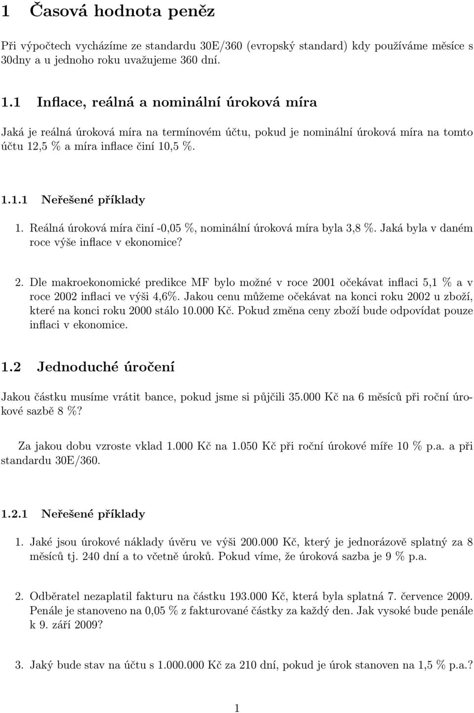 Reálná úroková míra činí -0,05 %, nominální úroková míra byla 3,8 %. Jaká byla v daném roce výše inflace v ekonomice? 2.