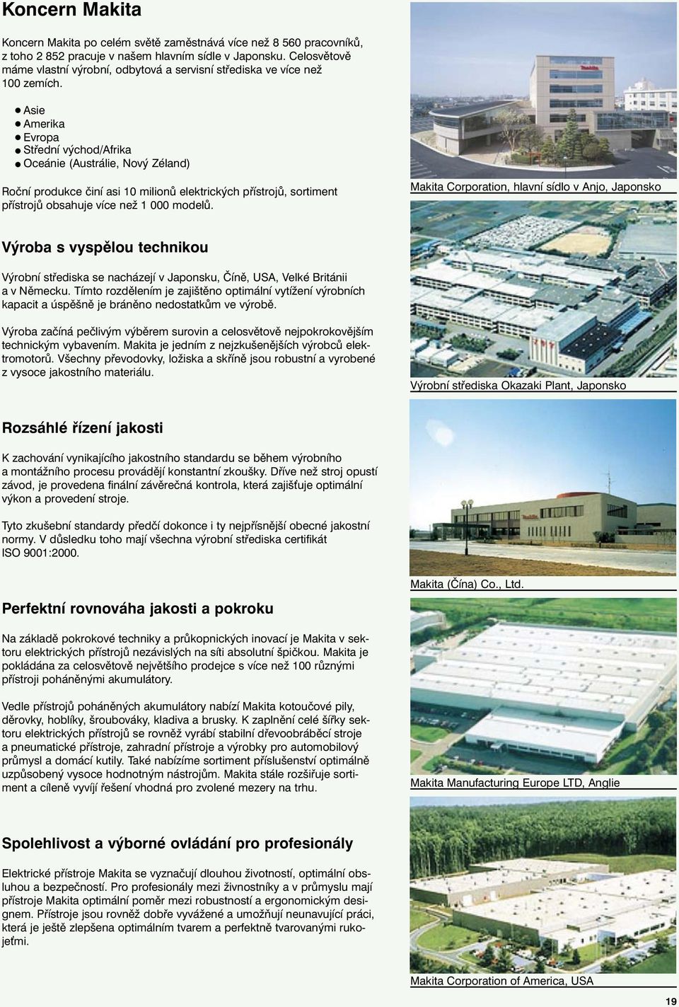 f Asie f Amerika f Evropa f Střední východ/afrika f Oceánie (Austrálie, Nový Zéland) Roční produkce činí asi 10 milionů elektrických přístrojů, sortiment přístrojů obsahuje více než 1 000 modelů.