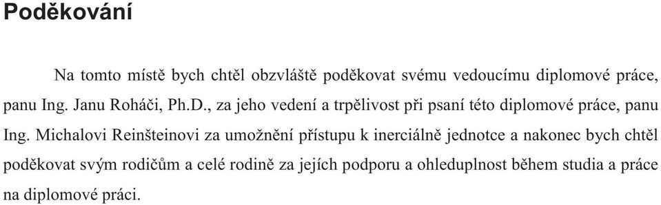 Michalovi Reinšteinovi za umožnění přístupu k inerciálně jednotce a nakonec bych chtěl poděkovat