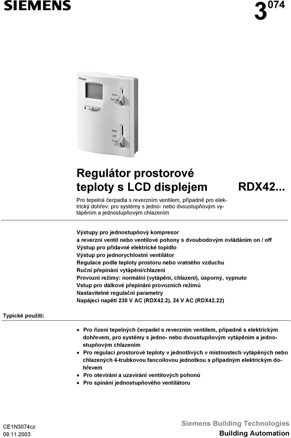 .. Výstupy pro jednostupňový kompresor a reverzní ventil nebo ventilové pohony s dvoubodovým ovládáním on / off Výstup pro přídavné elektrické topidlo Výstup pro jednorychlostní ventilátor Regulace