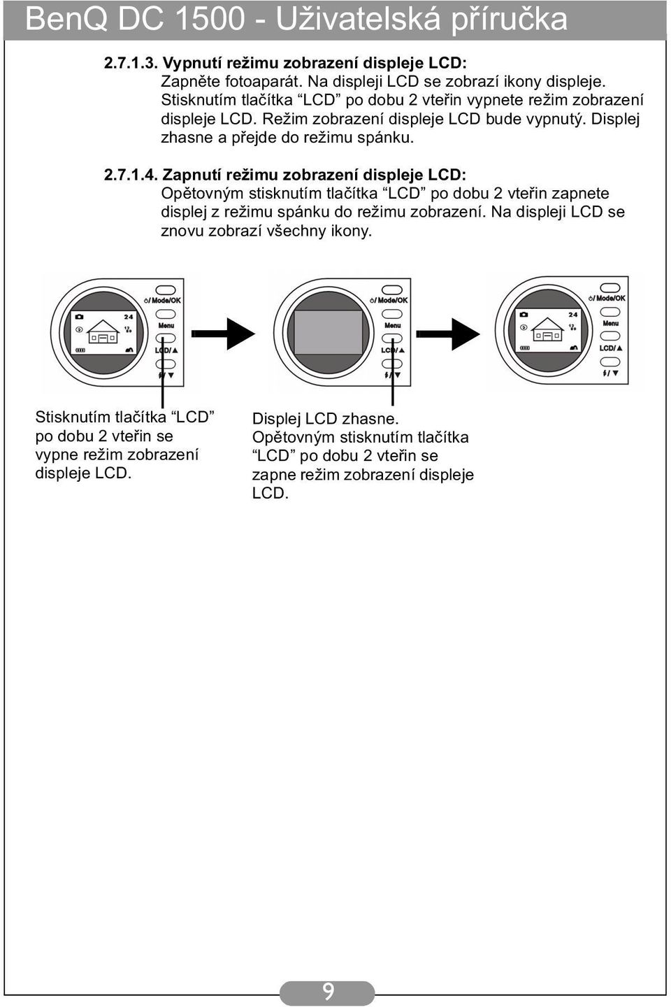 1.4. Zapnutí režimu zobrazení displeje LCD: Opětovným stisknutím tlačítka LCD po dobu 2 vteřin zapnete displej z režimu spánku do režimu zobrazení.