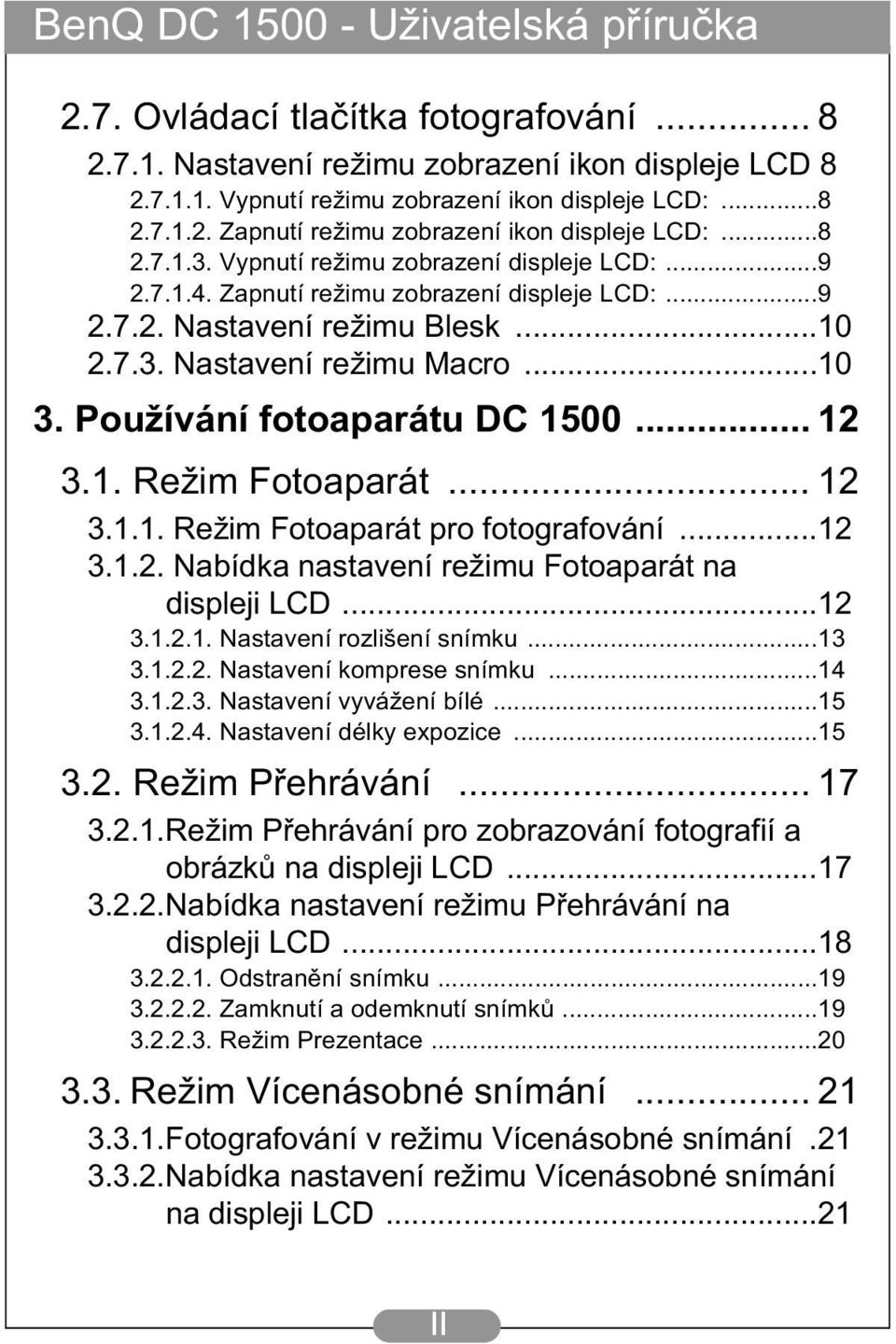 Používání fotoaparátu DC 1500... 12 3.1. Režim Fotoaparát... 12 3.1.1. Režim Fotoaparát pro fotografování...12 3.1.2. Nabídka nastavení režimu Fotoaparát na displeji LCD...12 3.1.2.1. Nastavení rozlišení snímku.