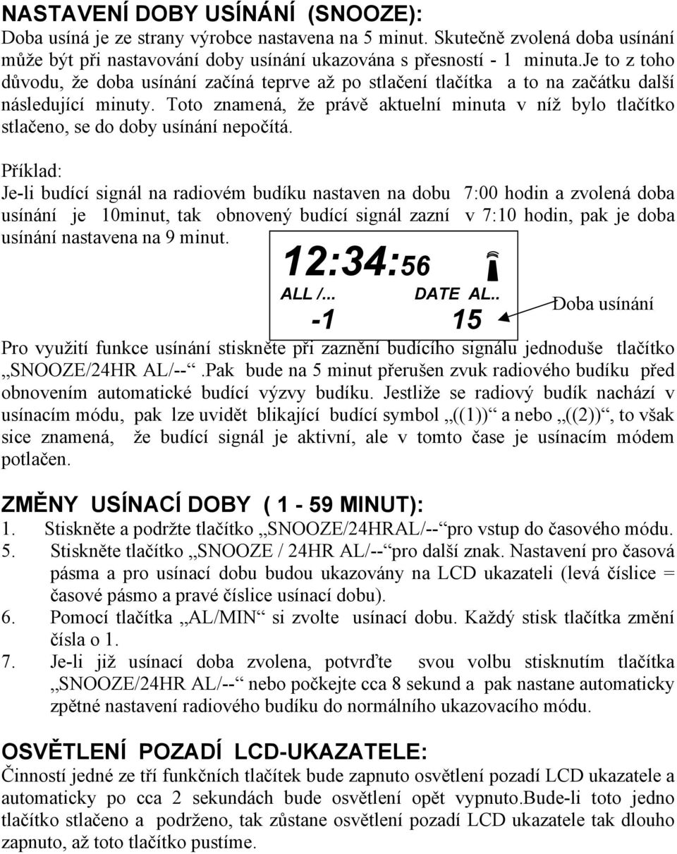 Toto znamená, že právě aktuelní minuta v níž bylo tlačítko stlačeno, se do doby usínání nepočítá.