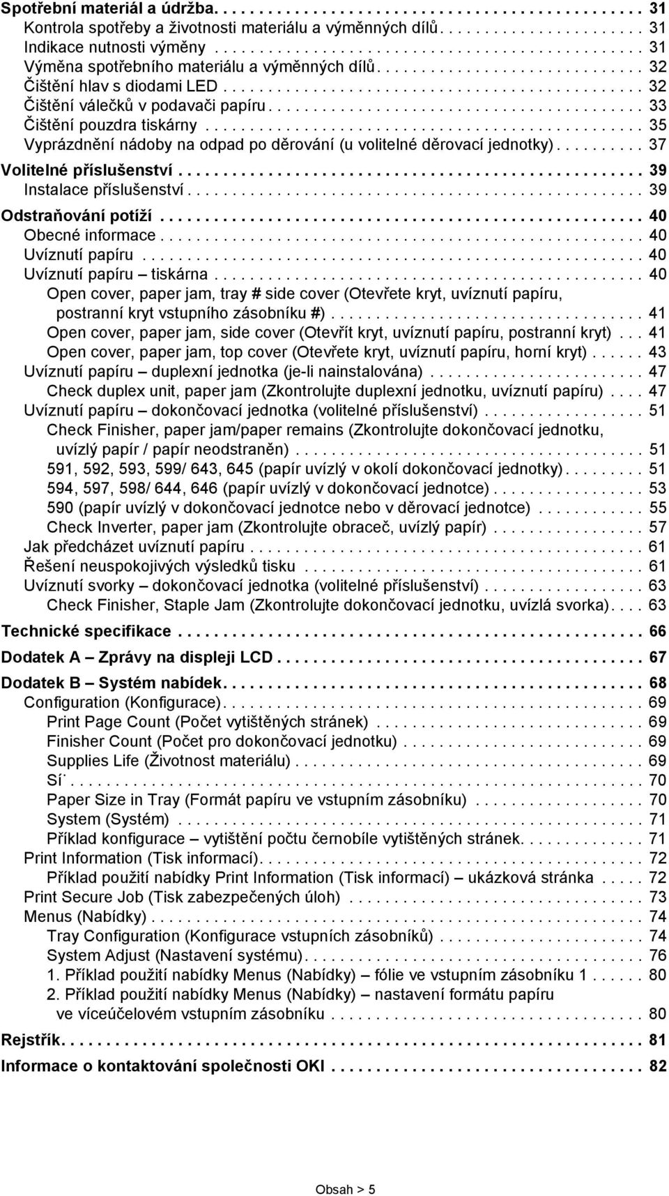 ......................................... 33 Čištění pouzdra tiskárny................................................. 35 Vyprázdnění nádoby na odpad po děrování (u volitelné děrovací jednotky).