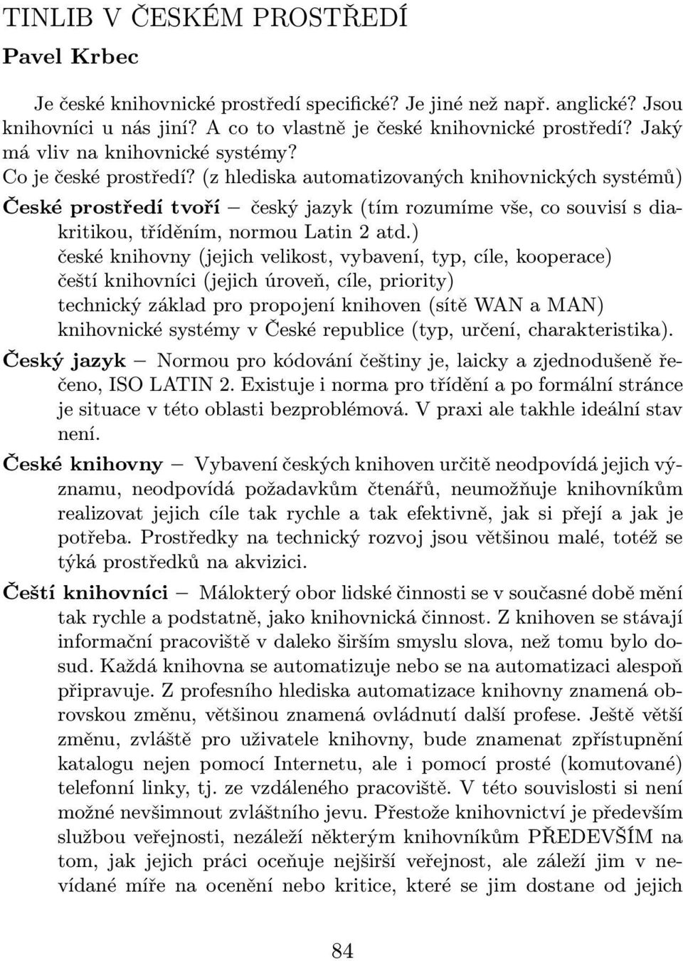 (z hlediska automatizovaných knihovnických systémů) Česképrostředítvoří českýjazyk(tímrozumímevše,cosouvisísdiakritikou, tříděním, normou Latin 2 atd.