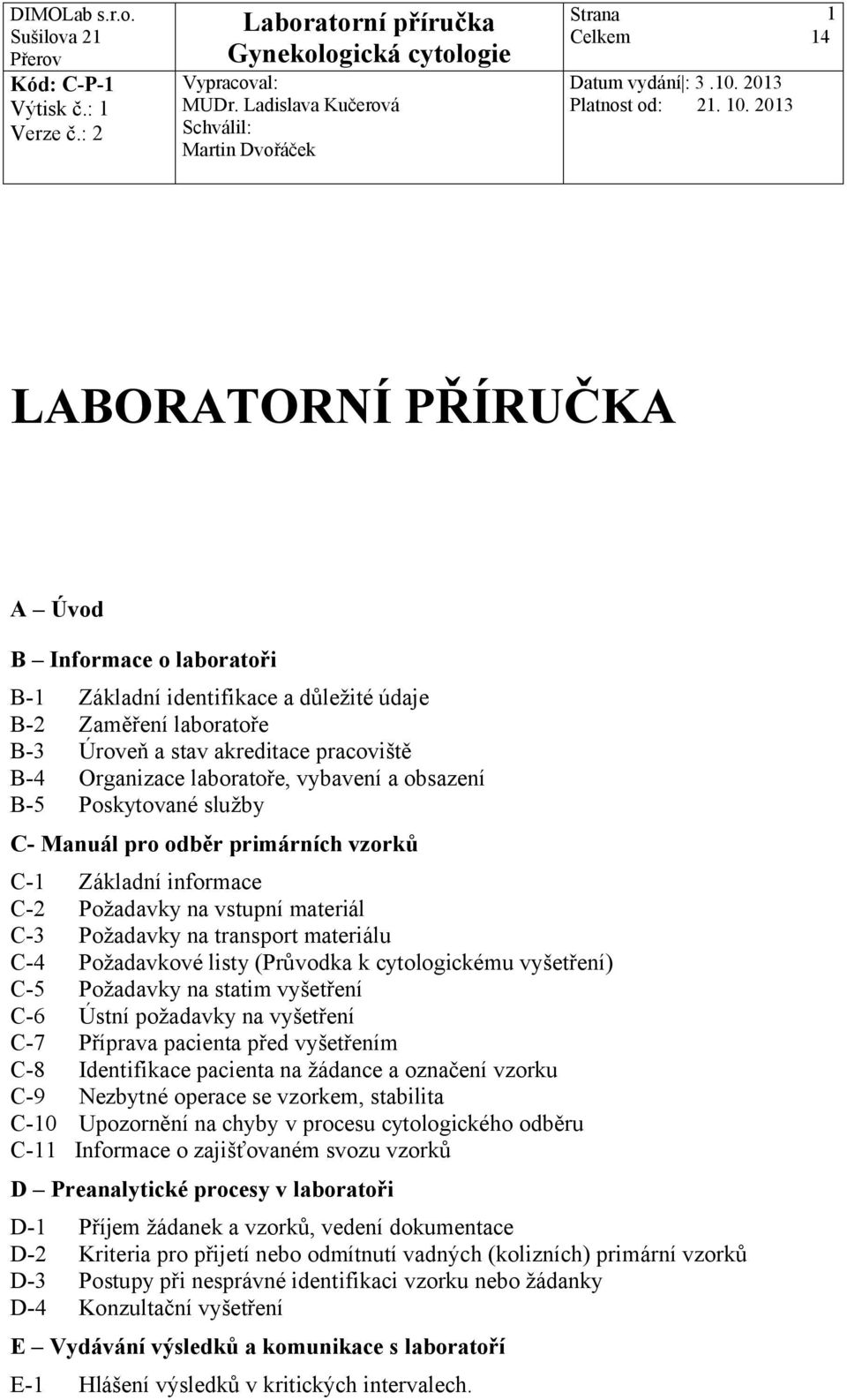 laboratoře, vybavení a obsazení B-5 Poskytované služby C- Manuál pro odběr primárních vzorků C-1 Základní informace C-2 Požadavky na vstupní materiál C-3 Požadavky na transport materiálu C-4