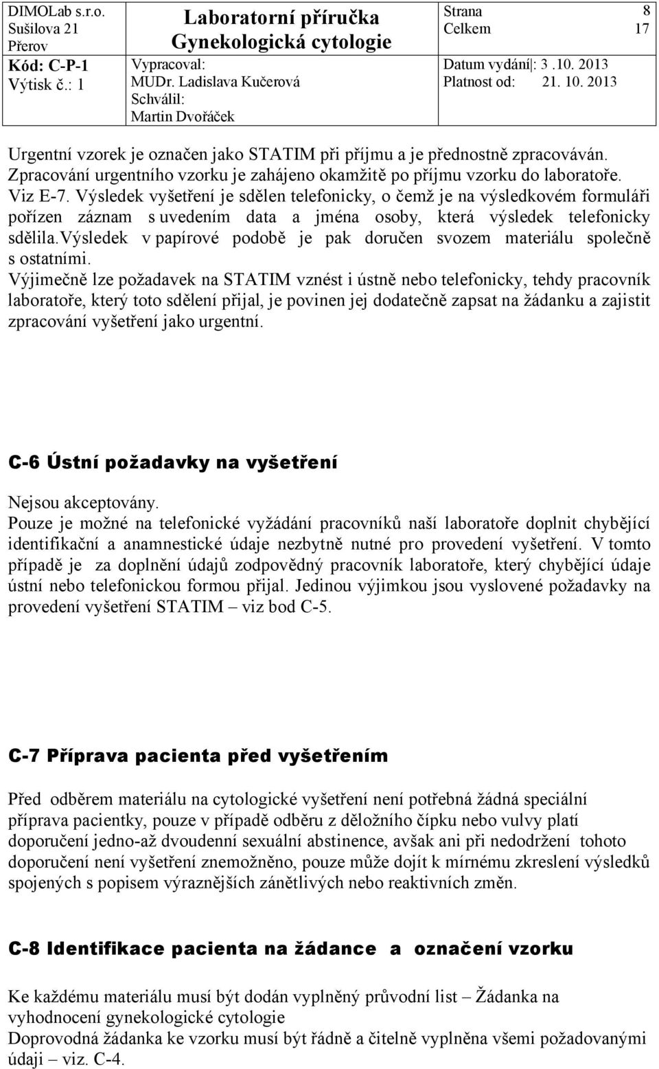 výsledek v papírové podobě je pak doručen svozem materiálu společně s ostatními.