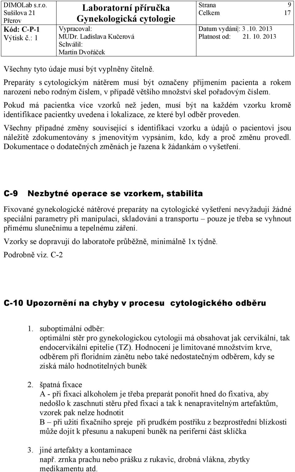 Pokud má pacientka více vzorků než jeden, musí být na každém vzorku kromě identifikace pacientky uvedena i lokalizace, ze které byl odběr proveden.