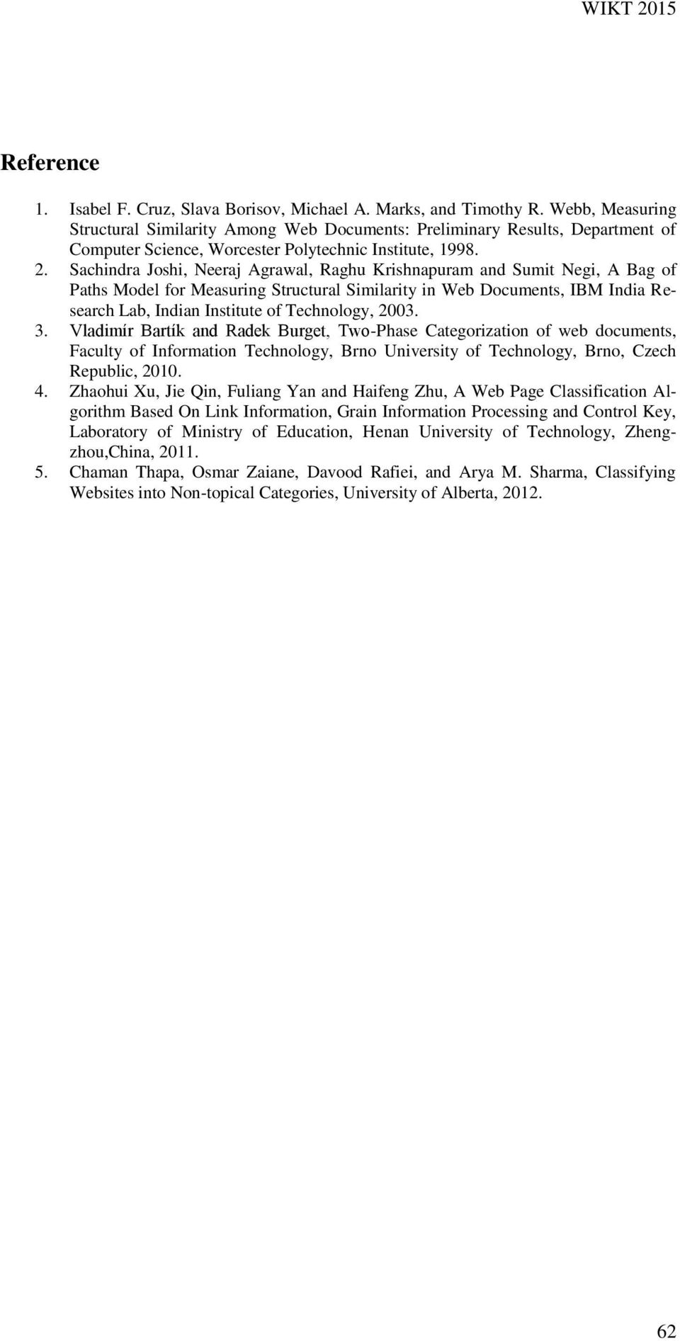 Sachindra Joshi, Neeraj Agrawal, Raghu Krishnapuram and Sumit Negi, A Bag of Paths Model for Measuring Structural Similarity in Web Documents, IBM India Research Lab, Indian Institute of Technology,