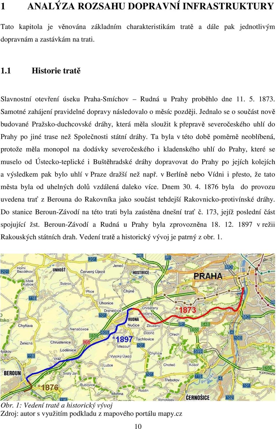 Jednalo se o součást nově budované Pražsko-duchcovské dráhy, která měla sloužit k přepravě severočeského uhlí do Prahy po jiné trase než Společnosti státní dráhy.