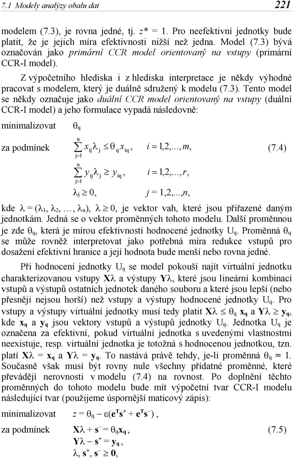 .., m, (7.4) 1 1 y y q q, q, 1,2,..., r, 0, = 1,2,...,, kde = ( 1, 2,, ), 0, e vektor vah, které sou přřazeé daým edotkám. Jedá se o vektor proměých tohoto modelu.