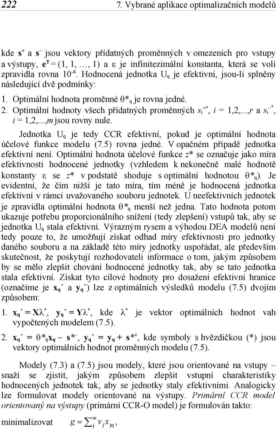 Jedotka U q e tedy CCR efektví, pokud e optmálí hodota účelové fukce modelu (7.5) rova edé. V opačém případě edotka efektví eí.