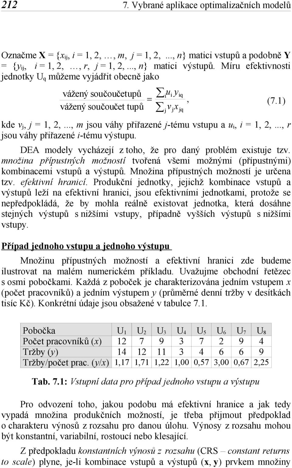 .., r sou váhy přřazeé -tému výstupu. DEA modely vycházeí z toho, že pro daý problém exstue tzv. moža přípustých možostí tvořeá všem možým (přípustým) kombacem vstupů a výstupů.