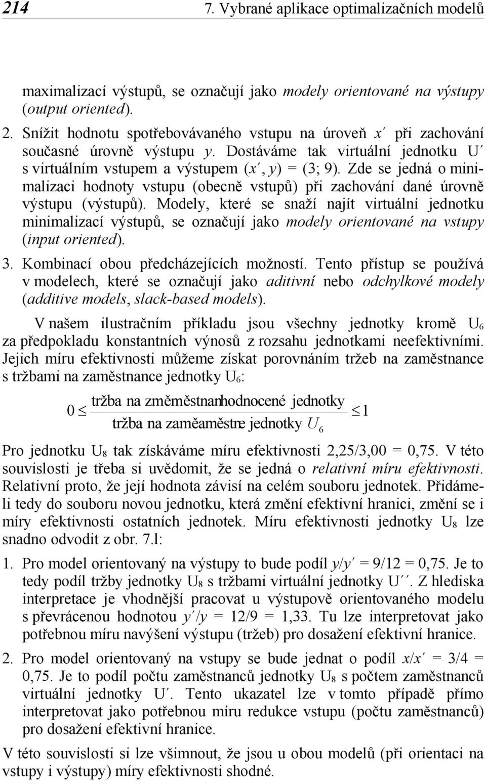 Zde se edá o mmalzac hodoty vstupu (obecě vstupů) př zachováí daé úrově výstupu (výstupů).