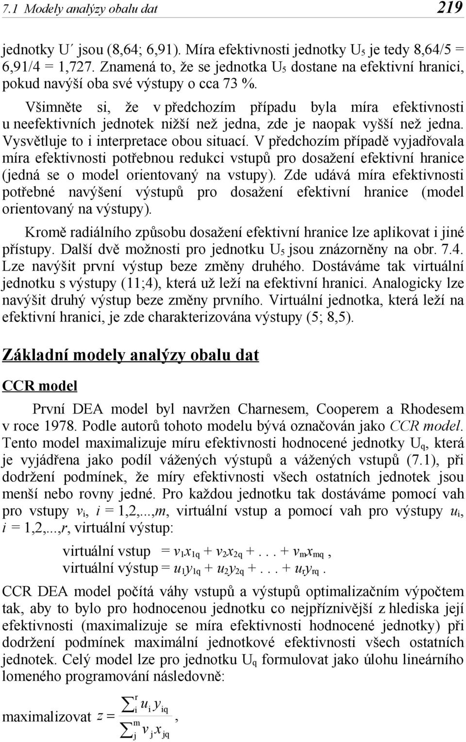 Všměte s, že v předchozím případu byla míra efektvost u eefektvích edotek žší ež eda, zde e aopak vyšší ež eda. Vysvětlue to terpretace obou stuací.