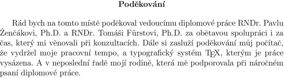 Dále si zasluží poděkování můj počítač, že vydržel moje pracovní tempo, a typografický systém TEX,
