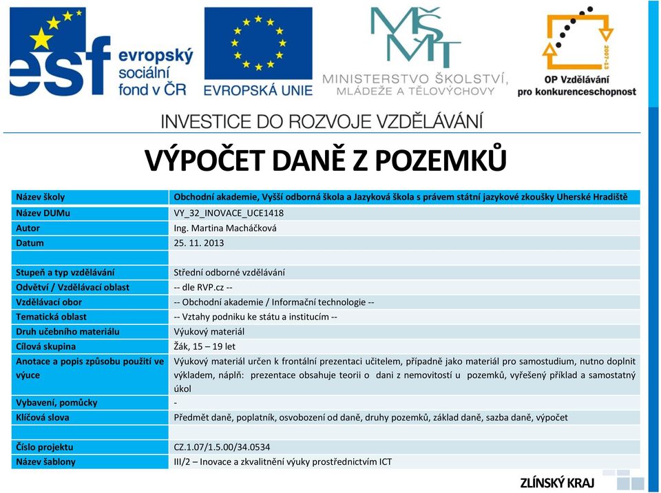 cz -- Vzdělávací obor -- Obchodní akademie / Informační technologie -- Tematická oblast -- Vztahy podniku ke státu a institucím -- Druh učebního materiálu Výukový materiál Cílová skupina Žák, 15 19