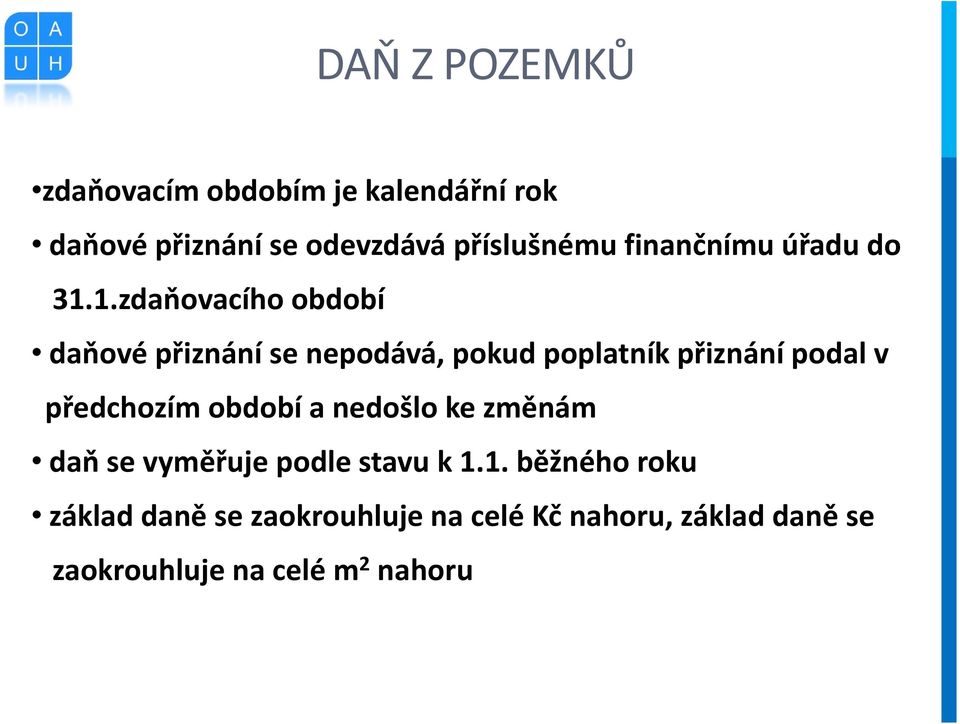 1.zdaňovacího období daňové přiznání se nepodává, pokud poplatník přiznání podal v předchozím