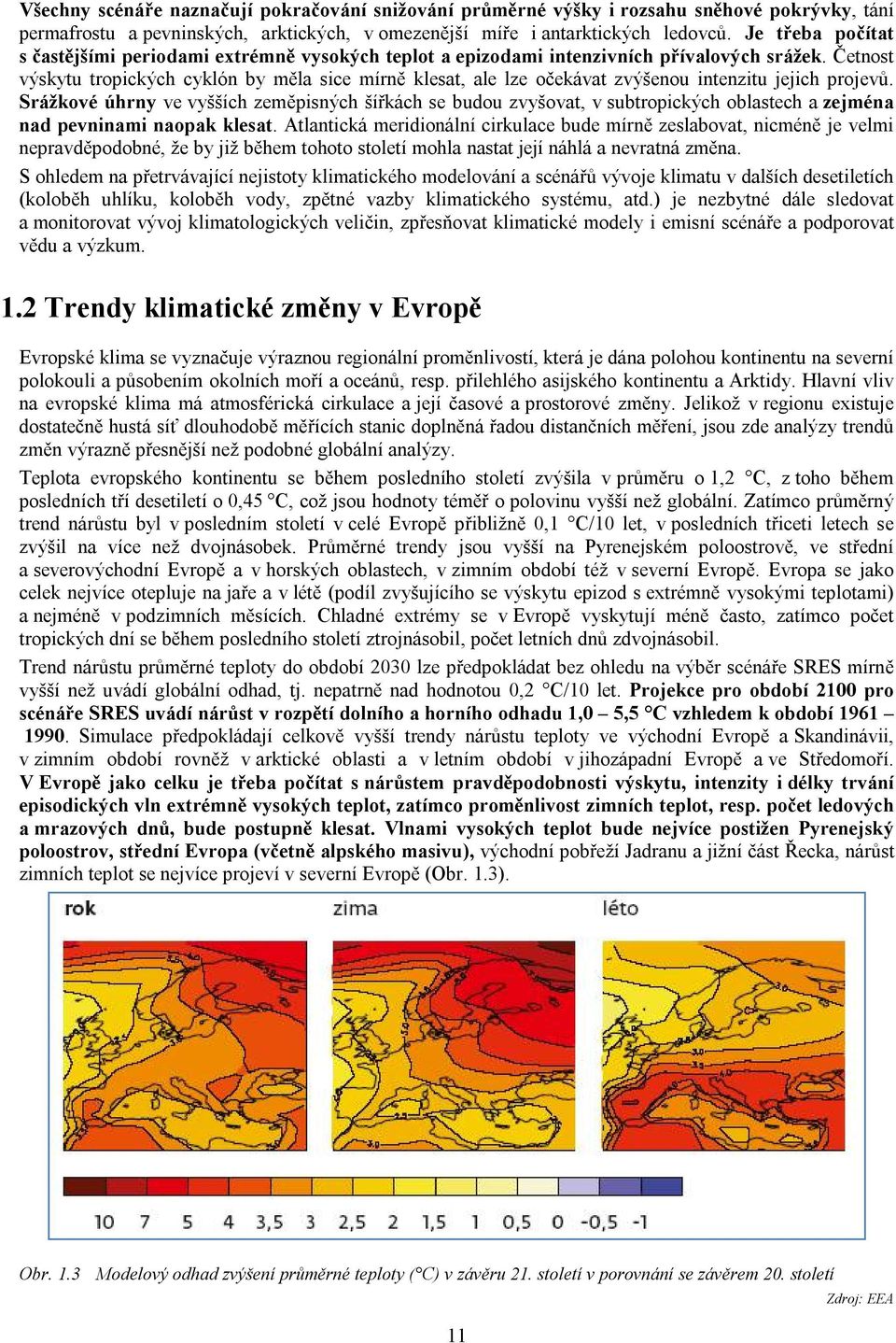 Četnost výskytu tropických cyklón by měla sice mírně klesat, ale lze očekávat zvýšenou intenzitu jejich projevů.