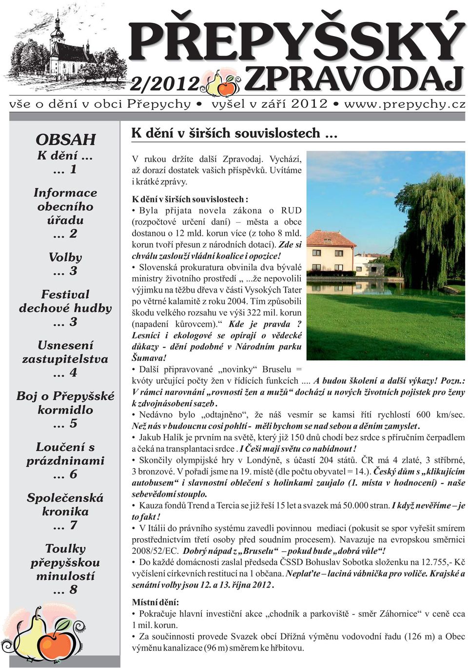 Vychází, až dorazí dostatek vašich příspěvků. Uvítáme i krátké zprávy. K dění v širších souvislostech : Byla přijata novela zákona o RUD (rozpočtové určení daní) města a obce dostanou o 12 mld.
