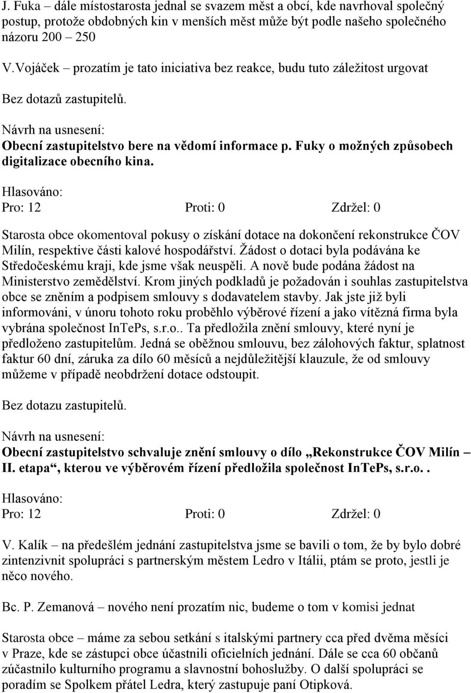 Fuky o možných způsobech digitalizace obecního kina. Starosta obce okomentoval pokusy o získání dotace na dokončení rekonstrukce ČOV Milín, respektive části kalové hospodářství.