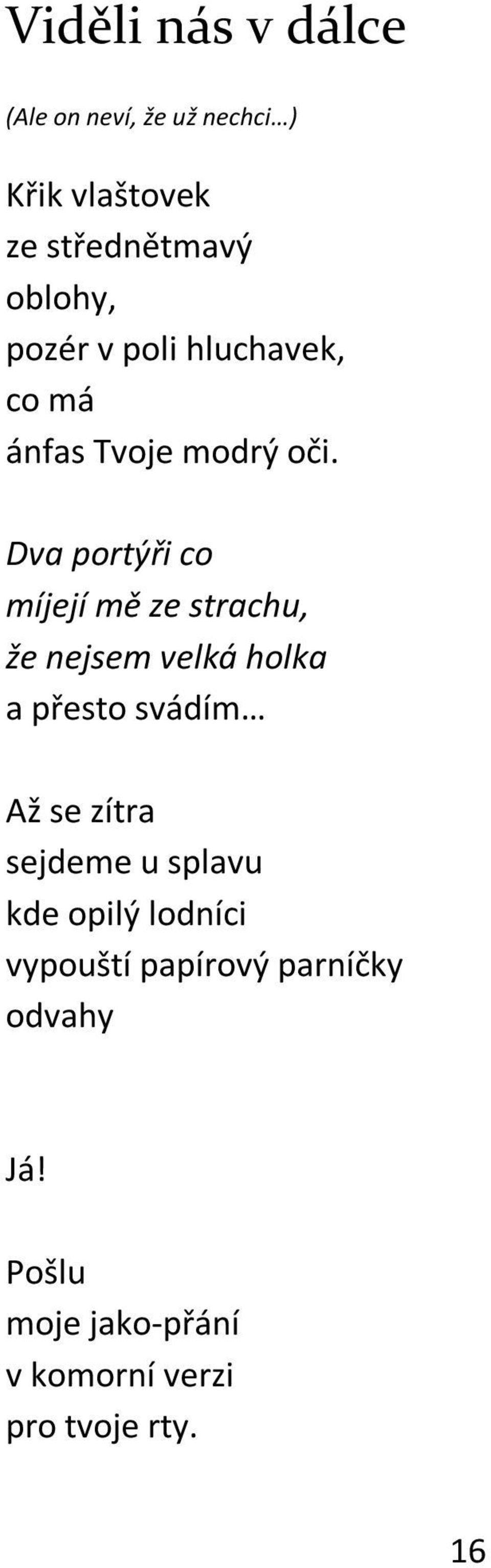 Dva portýři co míjejí mě ze strachu, že nejsem velká holka a přesto svádím Až se zítra