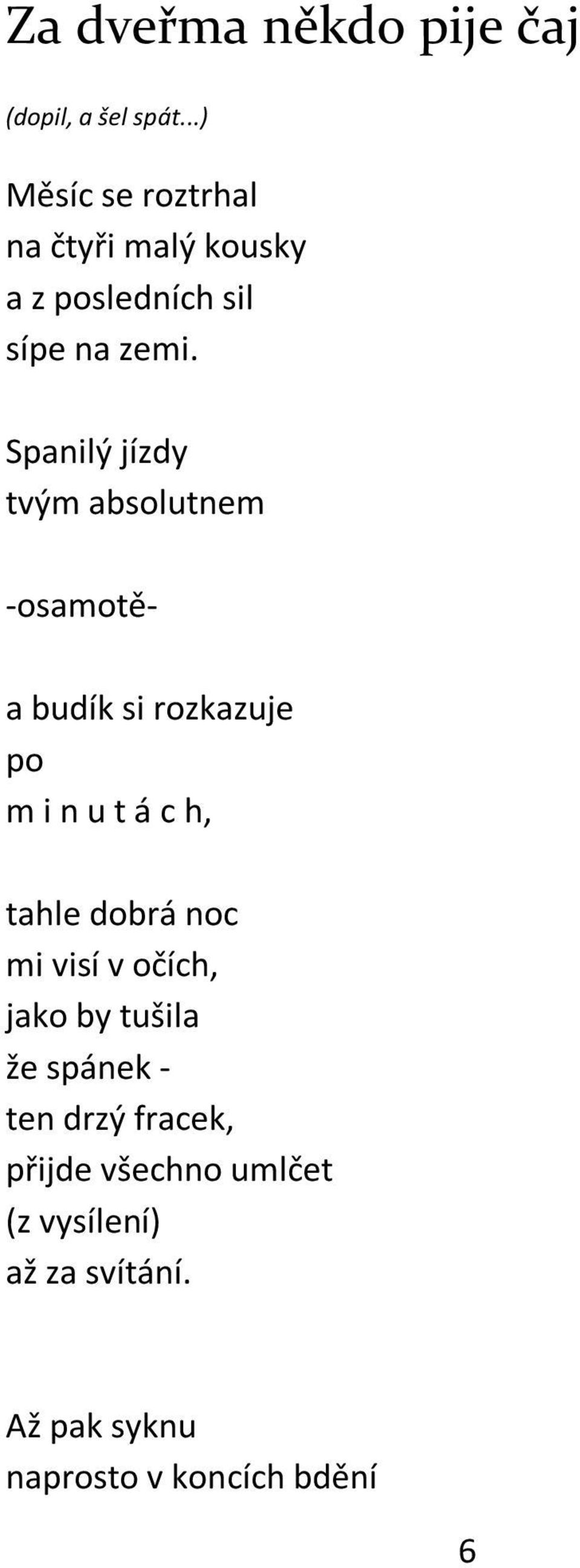 Spanilý jízdy tvým absolutnem -osamotě- a budík si rozkazuje po m i n u t á c h, tahle