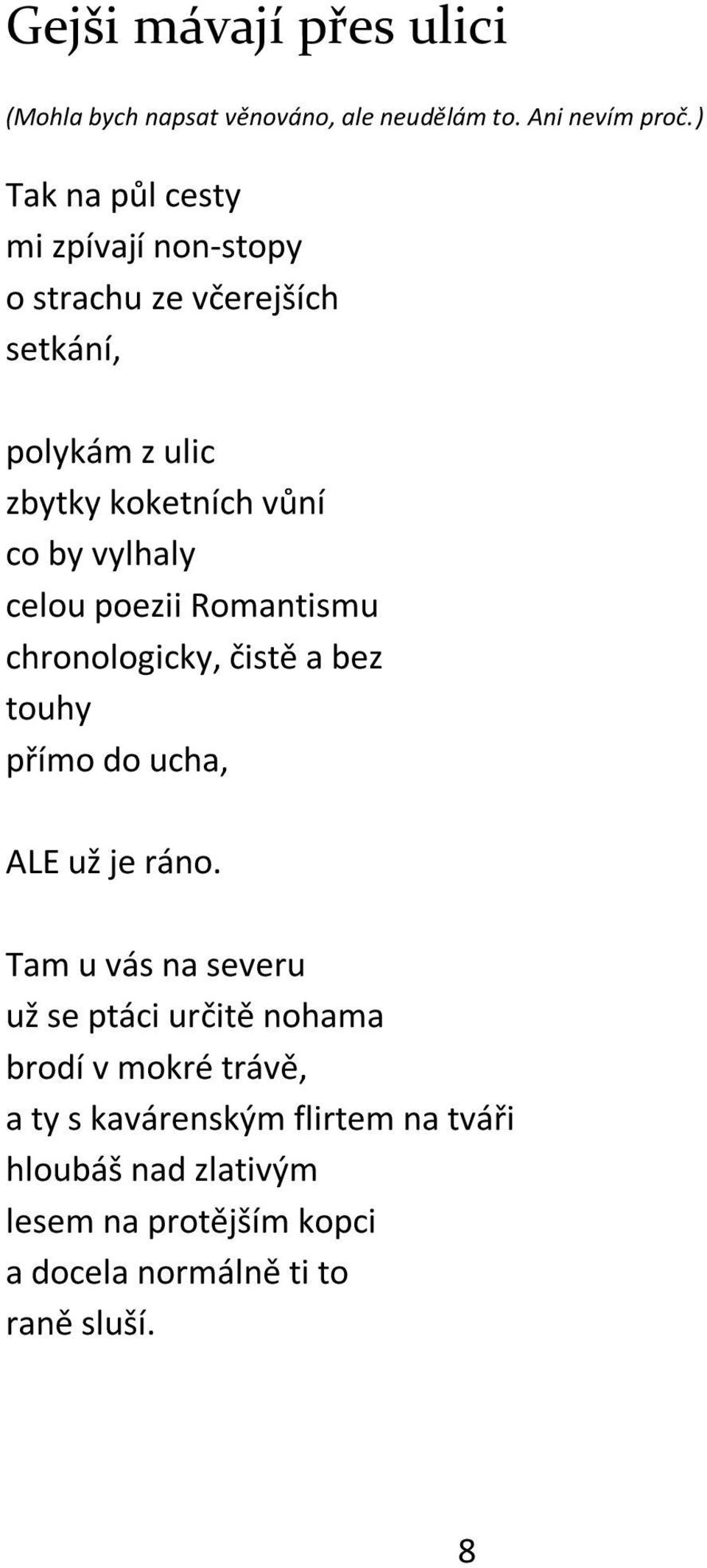 vylhaly celou poezii Romantismu chronologicky, čistě a bez touhy přímo do ucha, ALE už je ráno.