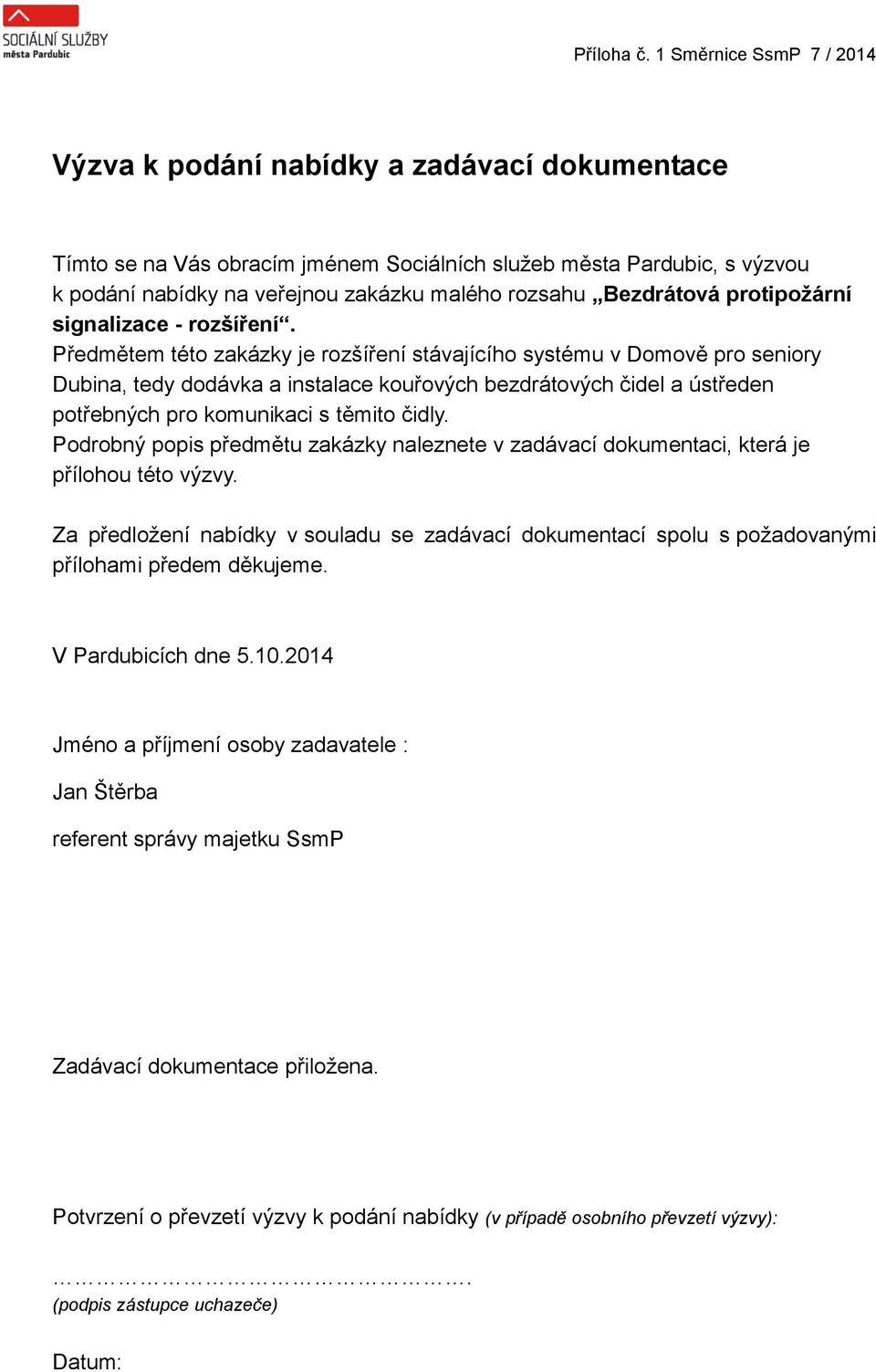 Předmětem této zakázky je rozšíření stávajícího systému v Domově pro seniory Dubina, tedy dodávka a instalace kouřových bezdrátových čidel a ústředen potřebných pro komunikaci s těmito čidly.