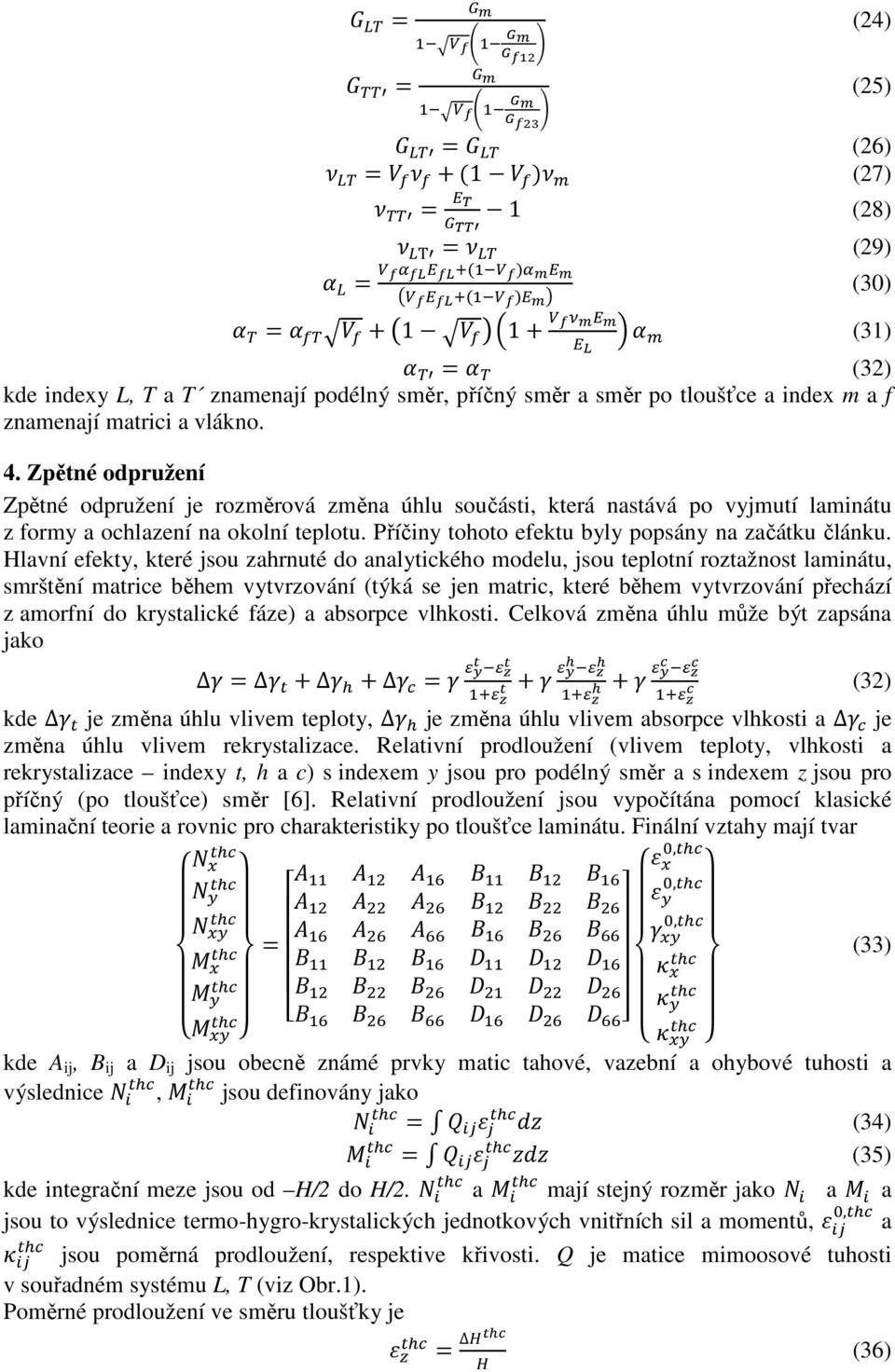 Hlavní efekty, které jsou zahrnuté do analytického modelu, jsou teplotní roztažnost laminátu, smrštění matrice během vytvrzování (týká se jen matric, které během vytvrzování přechází z amorfní do