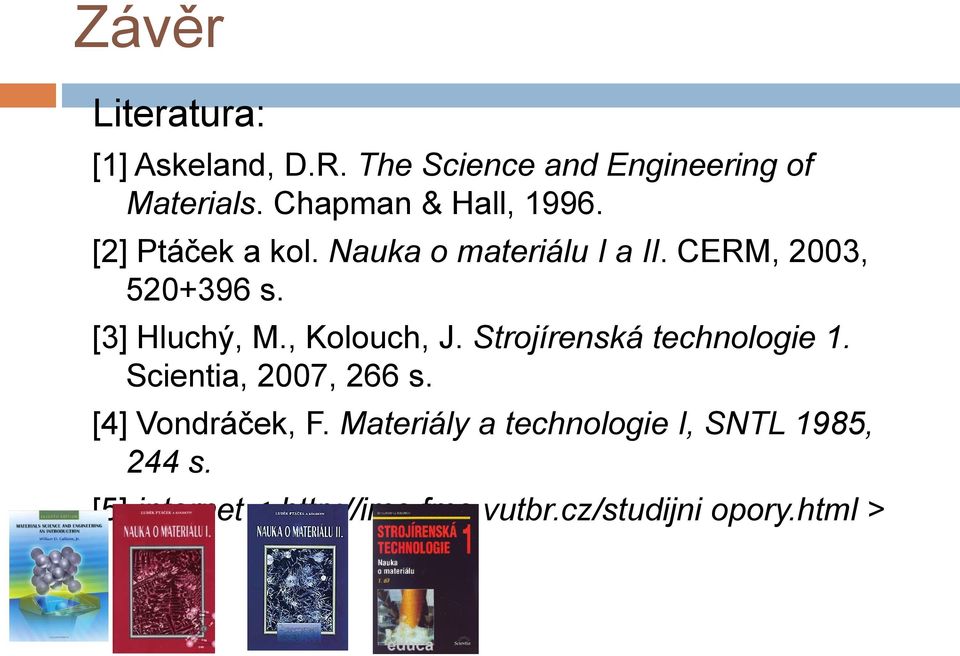 [3] Hluchý, M., Kolouch, J. Strojírenská technologie 1. Scientia, 2007, 266 s.