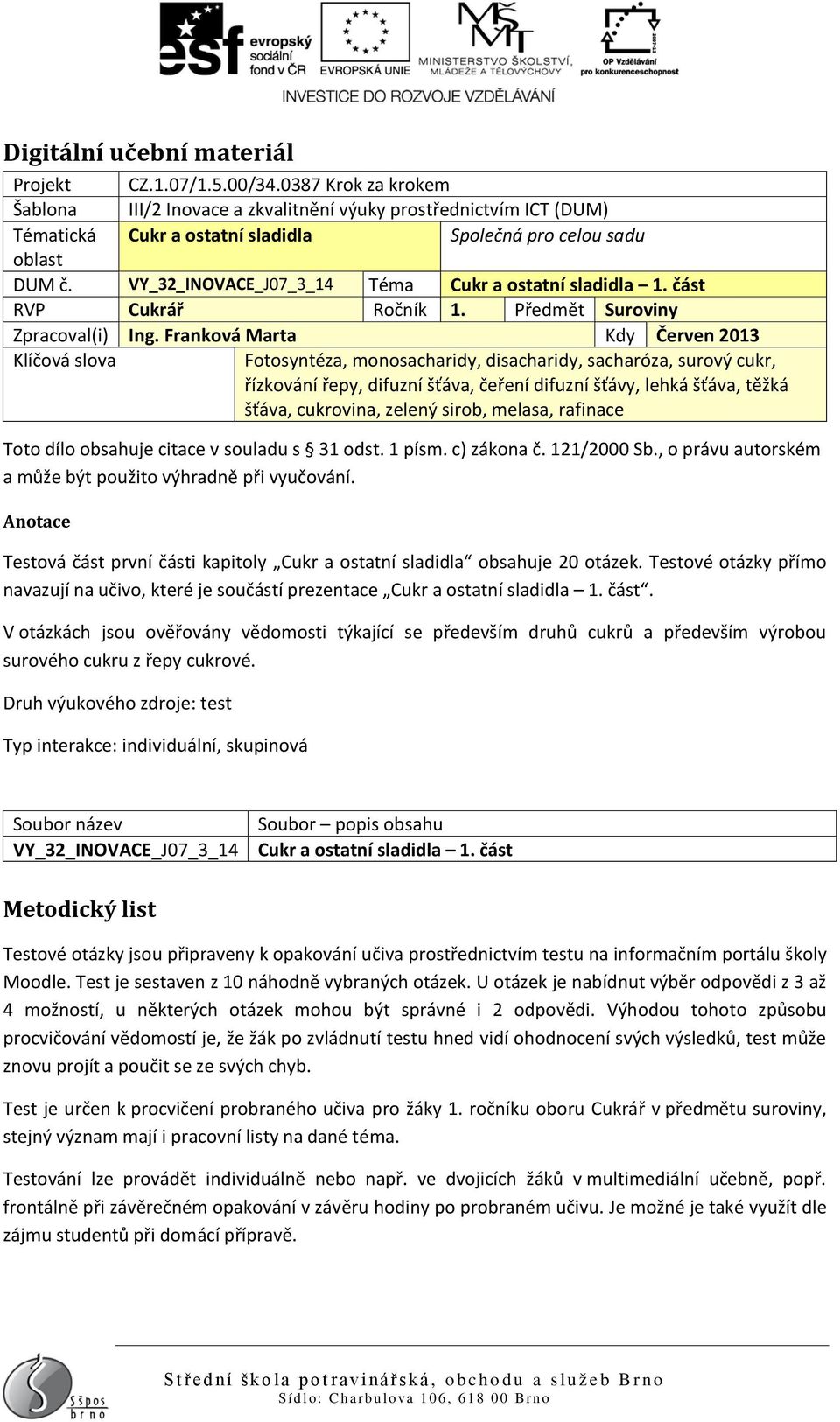 VY_32_INOVACE_J07_3_14 Téma Cukr a ostatní sladidla 1. část RVP Cukrář Ročník 1. Předmět Suroviny Zpracoval(i) Ing.