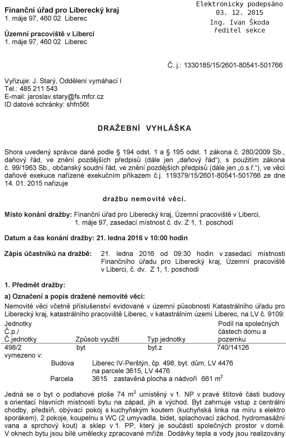 , daňový řád, ve znění pozdějších předpisů (dále jen daňový řád ), s použitím zákona č. 99/1963 Sb., občanský soudní řád, ve znění pozdějších předpisů (dále jen o.s.ř. ), ve věci daňové exekuce nařízené exekučním příkazem č.