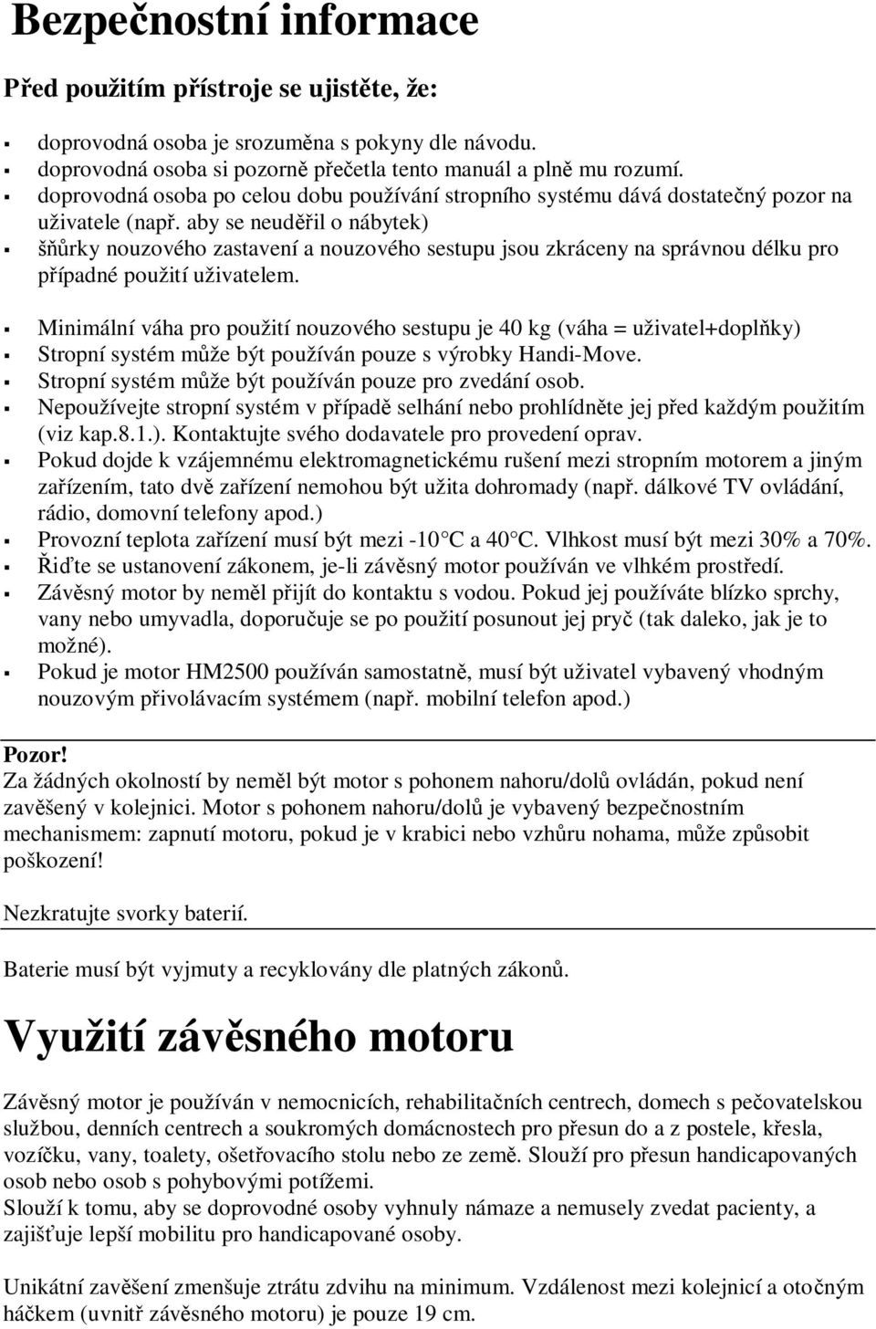 aby se neud il o nábytek) rky nouzového zastavení a nouzového sestupu jsou zkráceny na správnou délku pro ípadné použití uživatelem.