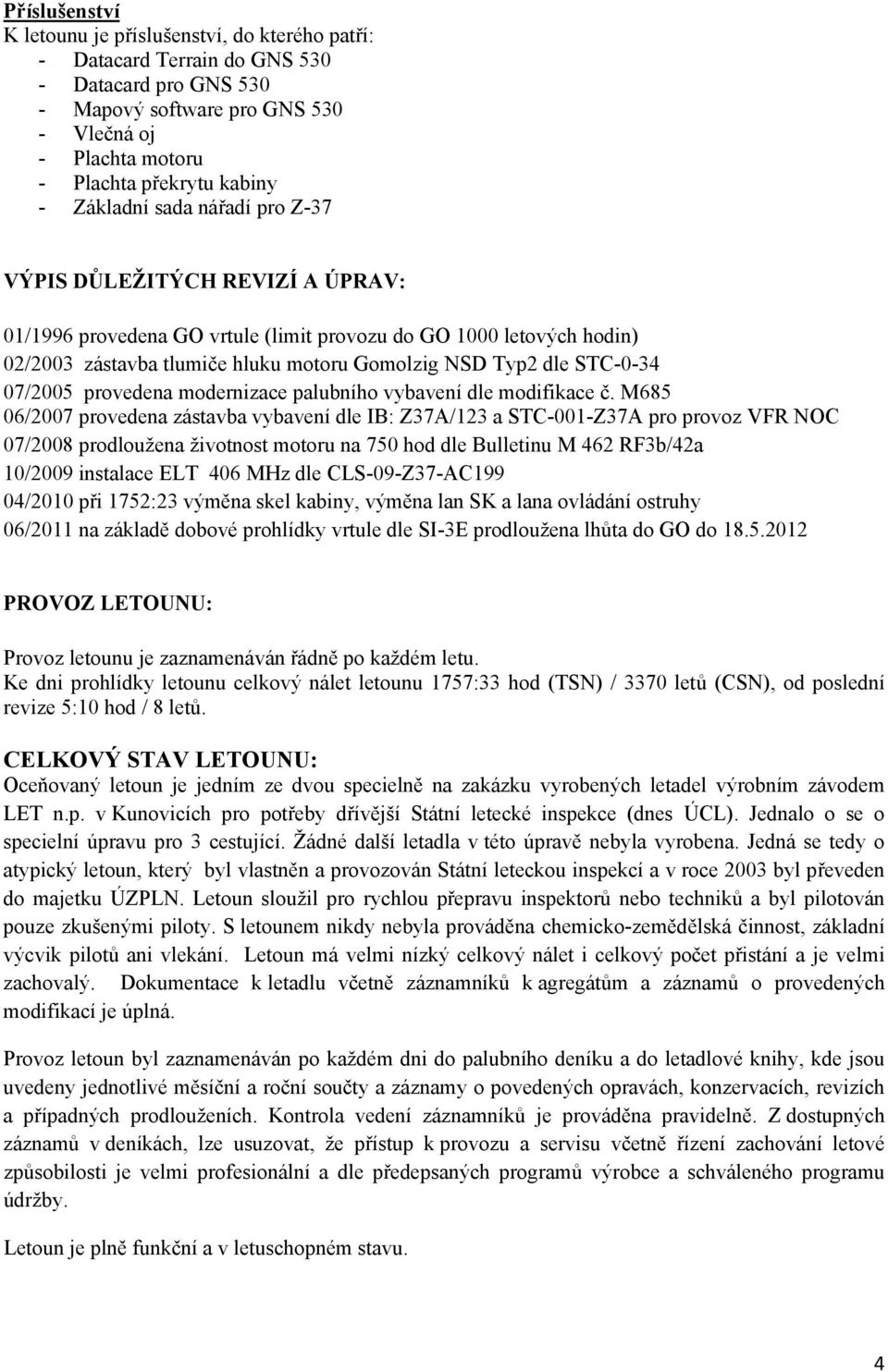 STC-0-34 07/2005 provedena modernizace palubního vybavení dle modifikace č.