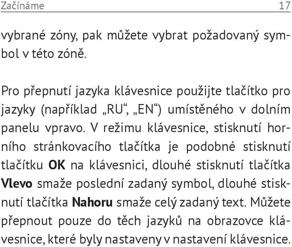 V režimu klávesnice, stisknutí horního stránkovacího tlačítka je podobné stisknutí tlačítku OK na klávesnici, dlouhé stisknutí