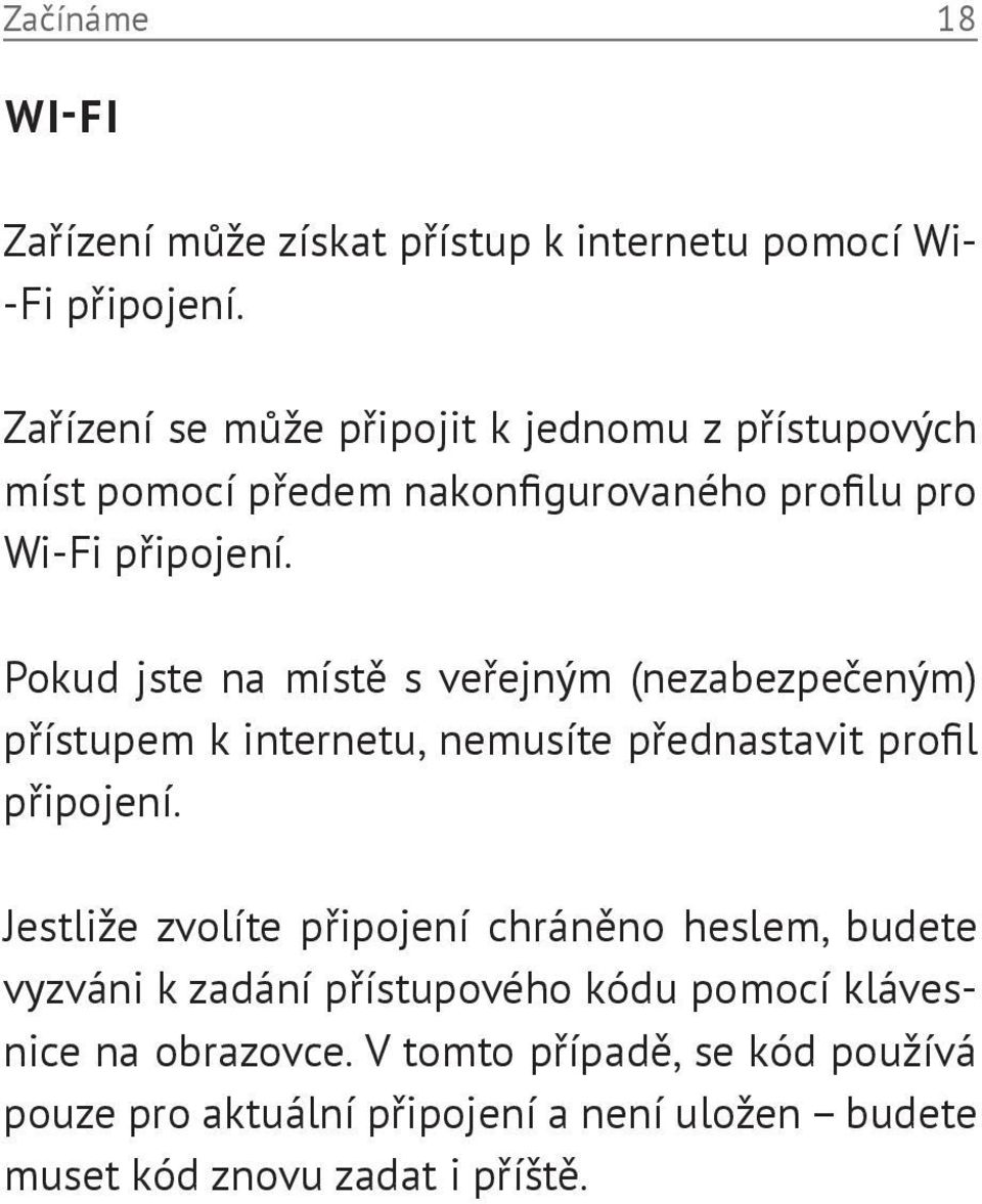 Pokud jste na místě s veřejným (nezabezpečeným) přístupem k internetu, nemusíte přednastavit profil připojení.