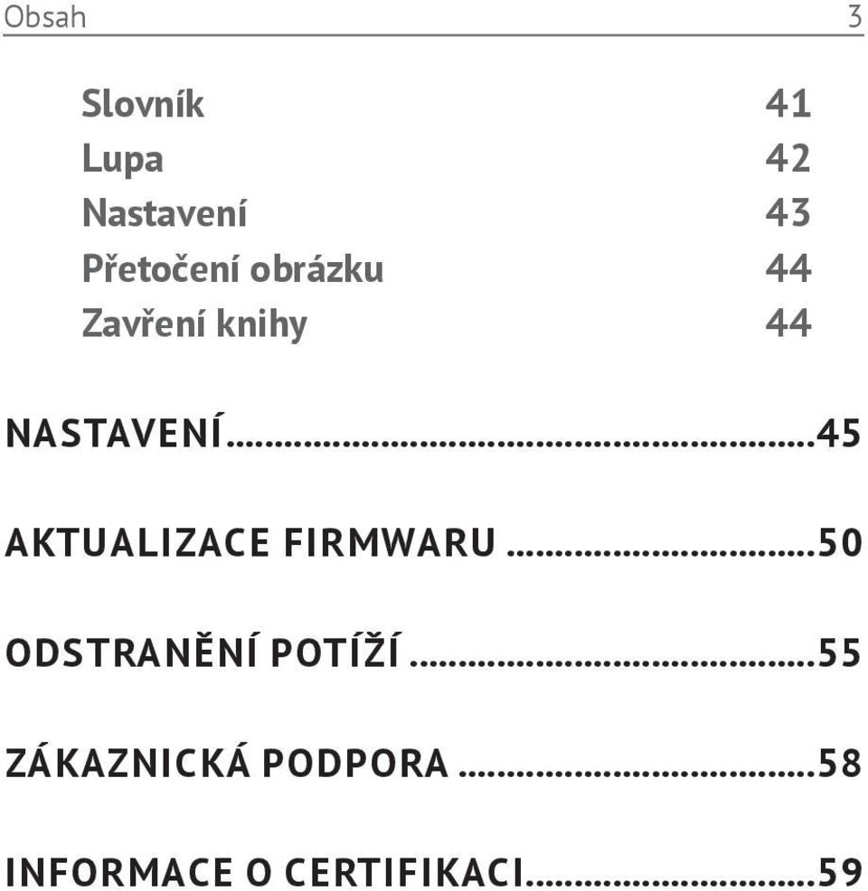..45 AKTUALIZACE FIRMWARU...50 ODSTRANĚNÍ POTÍŽÍ.