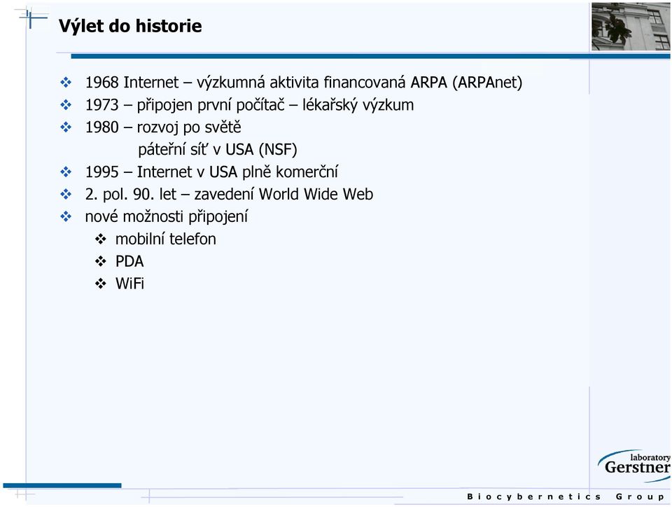 světě páteřní síť v USA (NSF) 1995 Internet v USA plně komerční 2. pol.