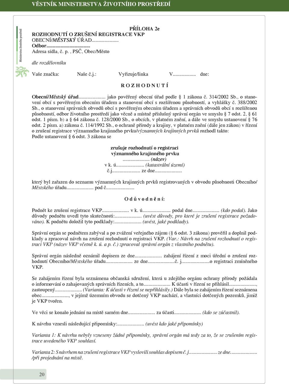 , o stanovení obcí s pověřeným obecním úřadem a stanovení obcí s rozšířenou působností, a vyhlášky č. 388/2002 Sb.