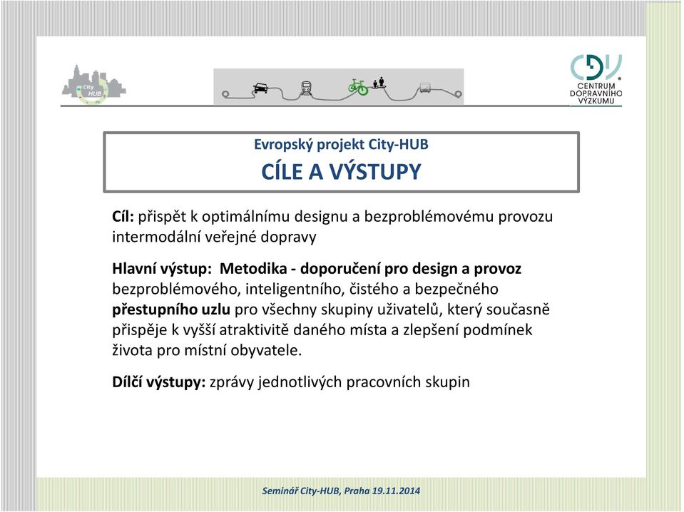 inteligentního, čistého a bezpečného přestupního uzlu pro všechny skupiny uživatelů, který současně přispěje k