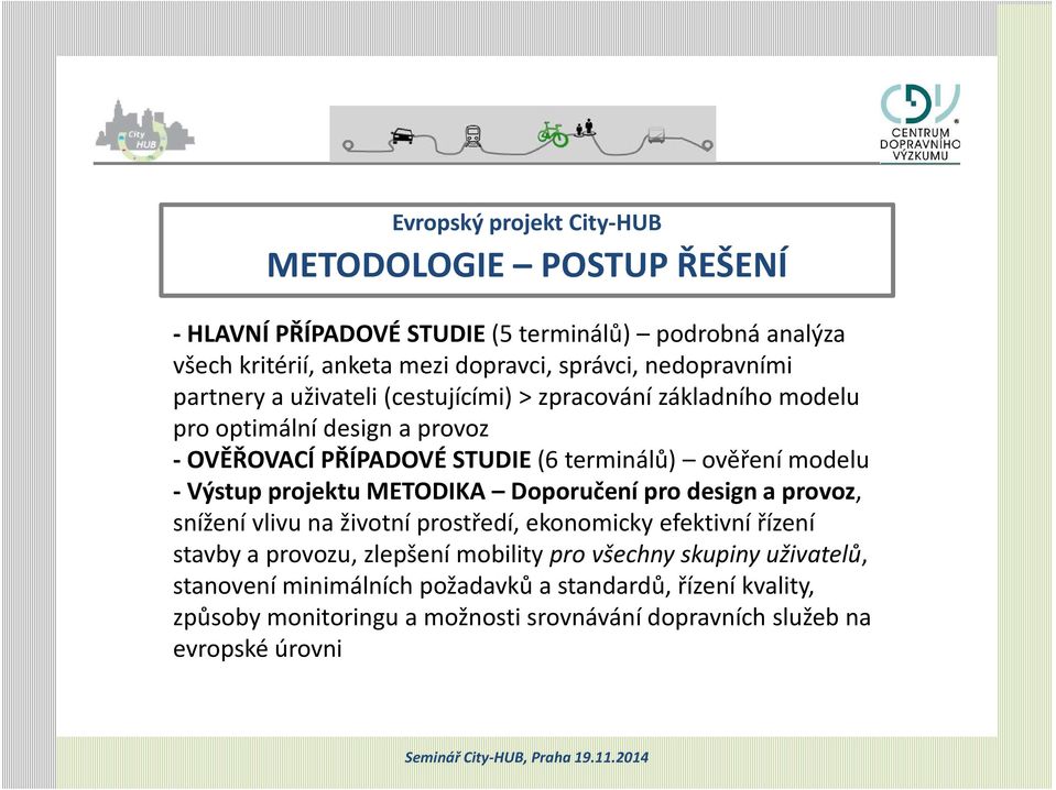 modelu -Výstup projektu METODIKA Doporučení pro design a provoz, snížení vlivu na životní prostředí, ekonomicky efektivní řízení stavby a provozu, zlepšení