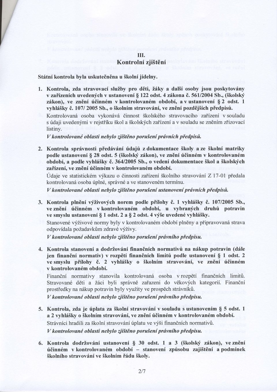 , (Skolslrf zfkon), ve zn6nf rftiinn6m v kontrolovan6m obdobi, a v ustanoveni $ 2 odst. I vyhtrflslry i.10712005 Sb., o Skolnim stravovfnf, ve zndni pozd6j5ich piedpisri.