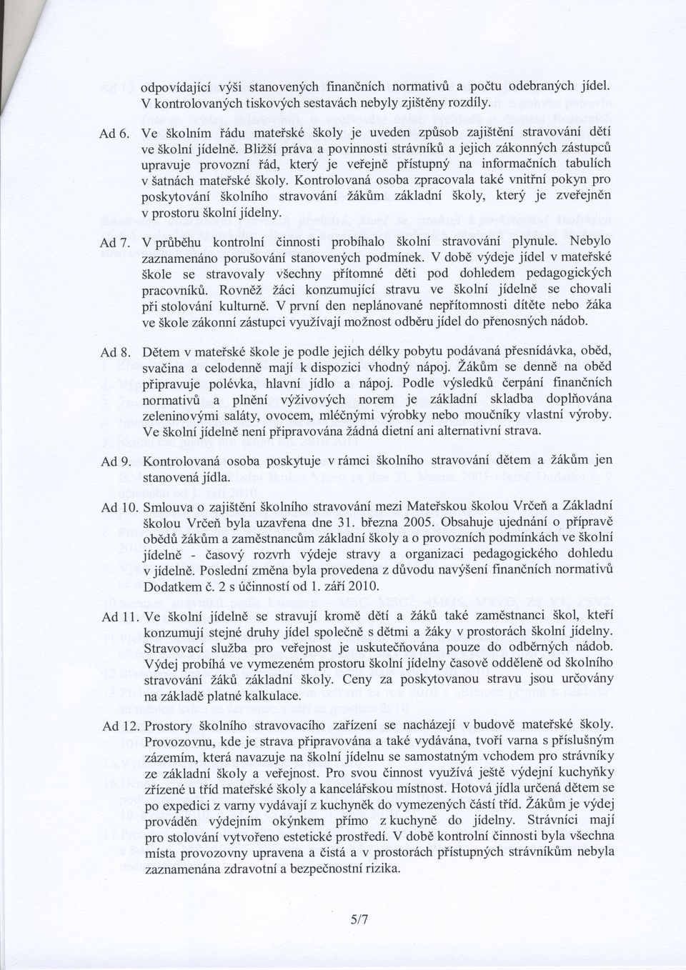BliZSi prila a povinnosti str6vnik& a jejich zilkonnych zdstupcri upravuje provozni i6d, kterj' je veiejnd piistupny na informadnich tabulich v SatnSch mateisk6 Skoly.
